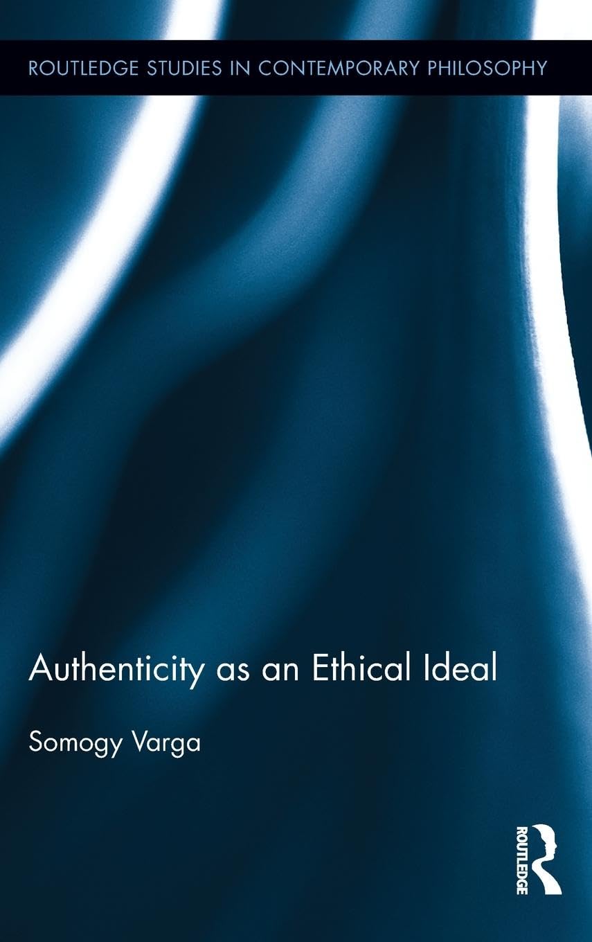 Authenticity as an Ethical Ideal (Routledge Studies in Contemporary Philosophy),Used