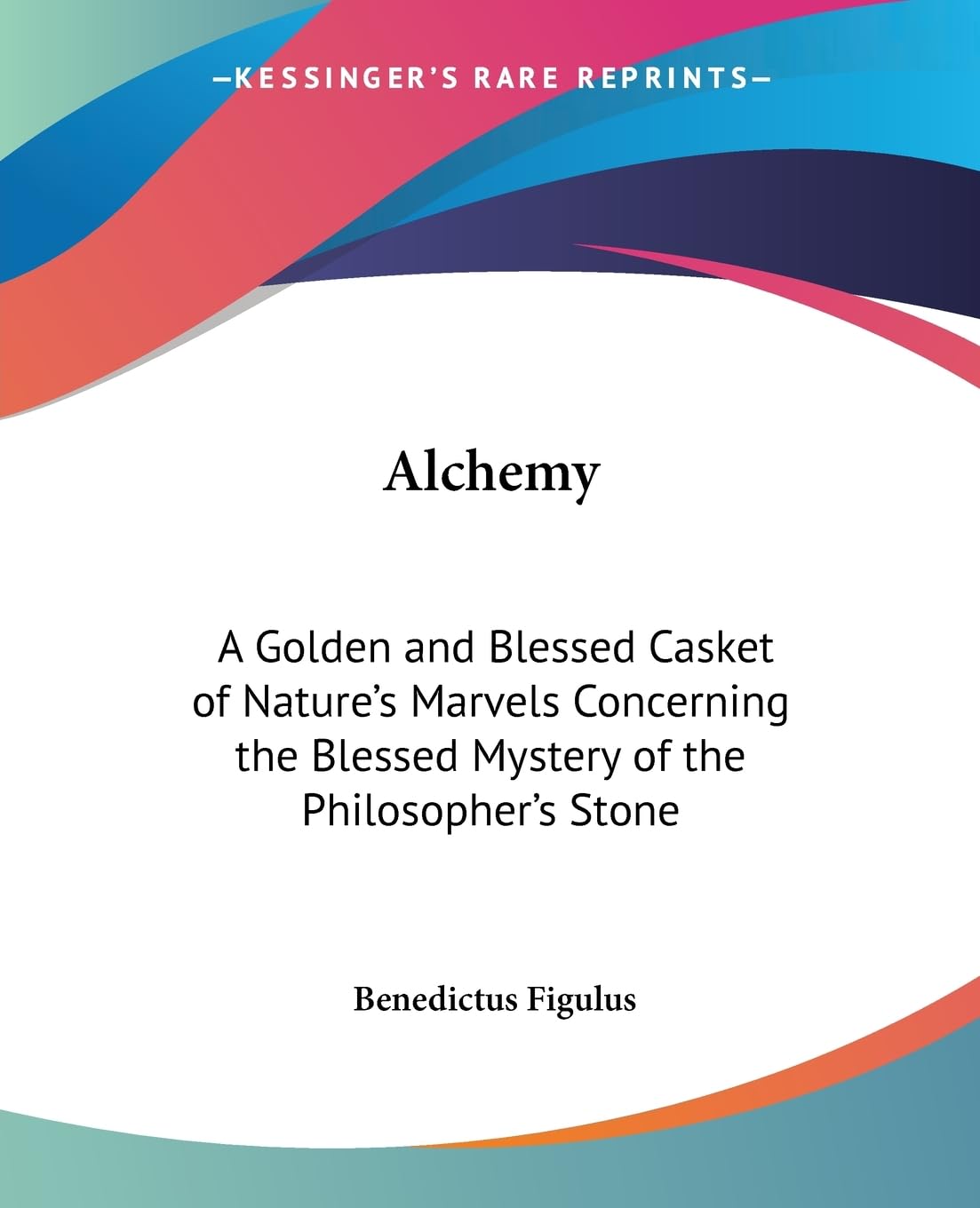 Alchemy: A Golden and Blessed Casket of Nature's Marvels Concerning the Blessed Mystery of the Philosopher's Stone,Used