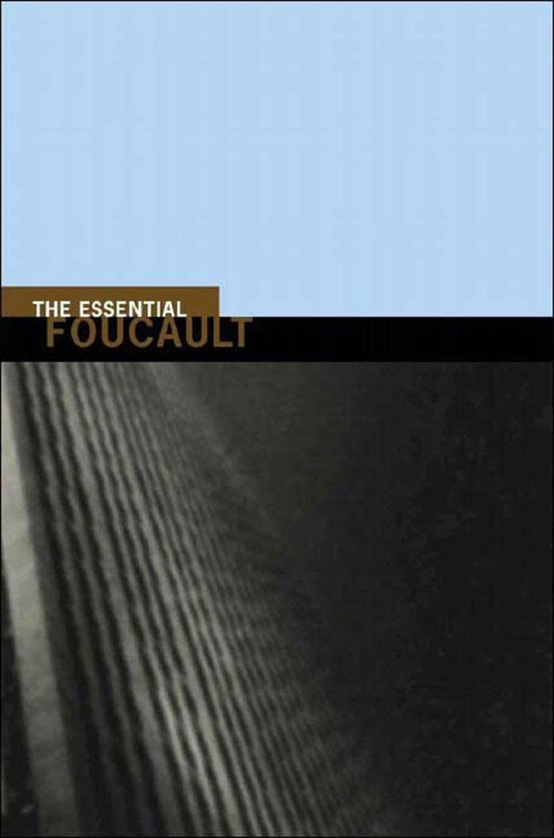 The Essential Foucault: Selections From The Essential Works Of Foucault, 19541984