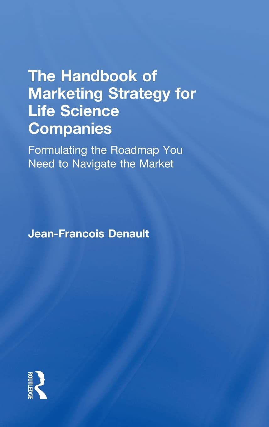 The Handbook Of Marketing Strategy For Life Science Companies: Formulating The Roadmap You Need To Navigate The Market,Used