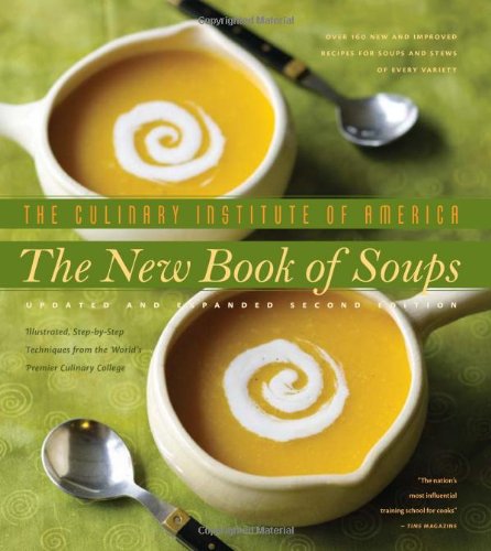 The New Book of Soups: Over 160 New and Improved Recipes for Soups and Stews of Every Variety, With Illustrated, StepbyStep Te,New
