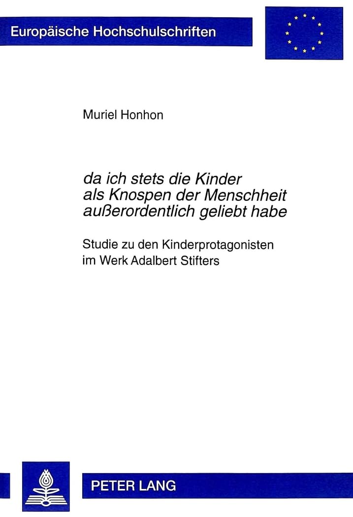 Da Ich Stets Die Kinder Als Knospen Der Menschheit Auerordentlich Geliebt Habe: Studie Zu Den Kinderprotagonisten Im Werk Adalbe,Used