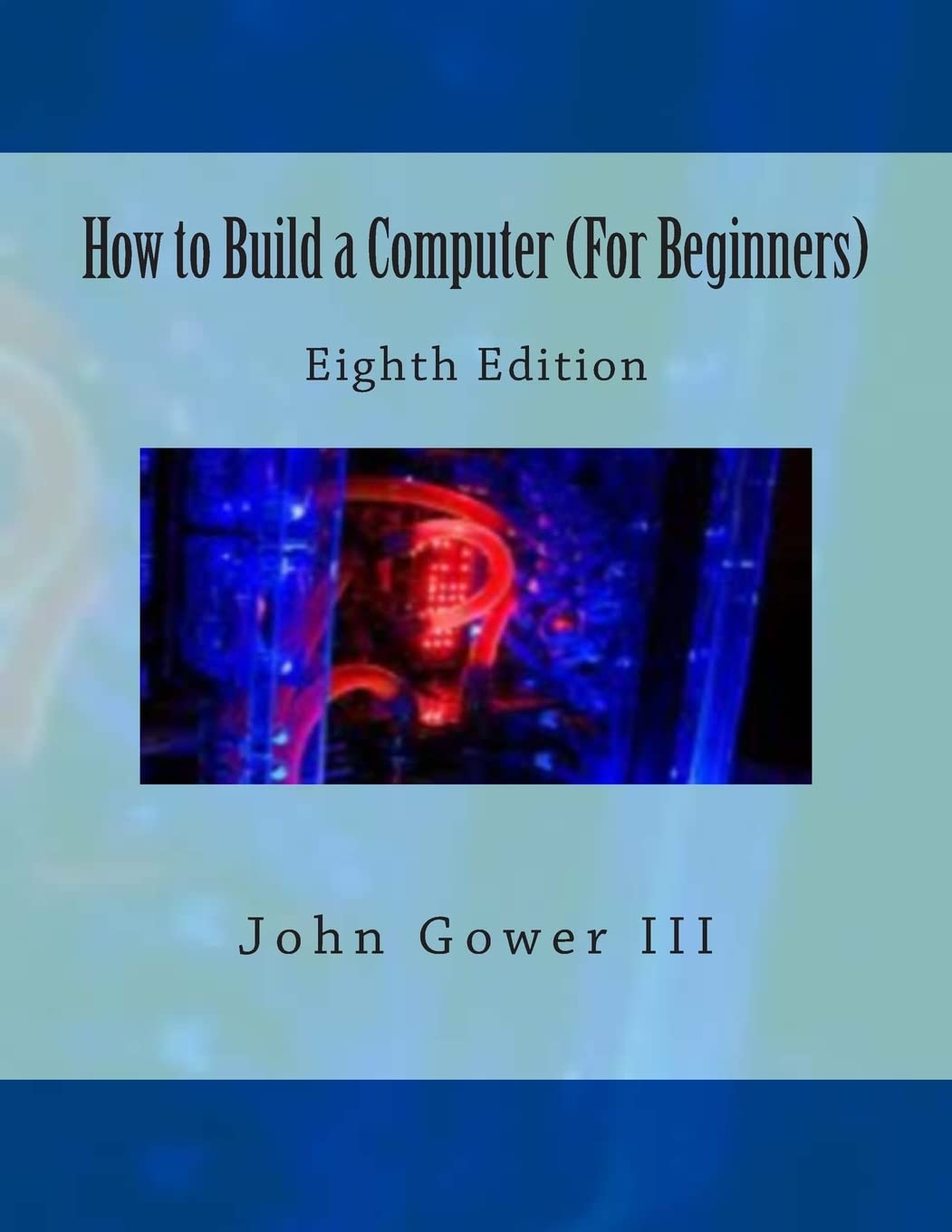 How To Build A Computer (For Beginners): Eighth Edition,Used