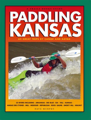 Paddling Kansas: 62 Great Trips by Canoe and Kayak (Trails Books Guides),Used