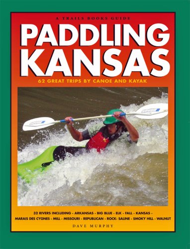 Paddling Kansas: 62 Great Trips by Canoe and Kayak (Trails Books Guides),Used