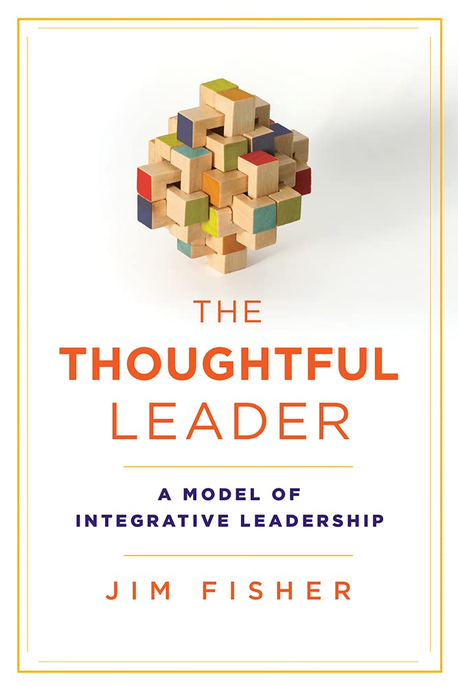 The Thoughtful Leader: A Model of Integrative Leadership,Used