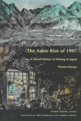 The Ashio Riot Of 1907: A Social History Of Mining In Japan (Comparative And International Workingclass History),New