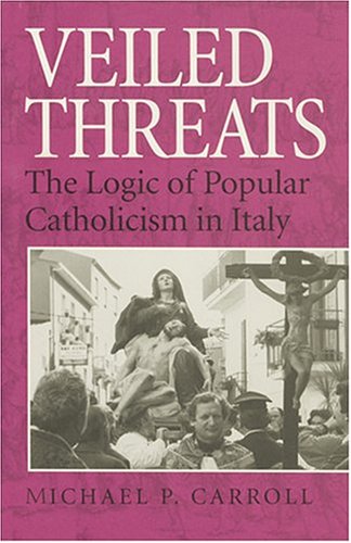 Veiled Threats: The Logic of Popular Catholicism in Italy,Used
