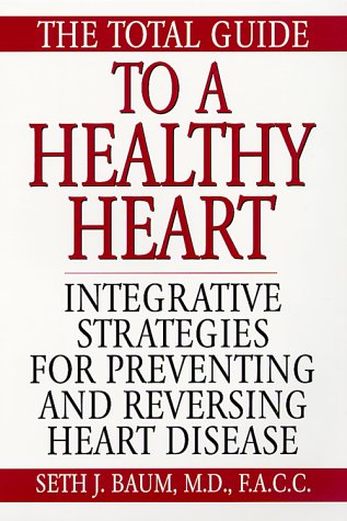 The Total Guide To A Healthy Heart: Integrative Strategies For Preventing And Reversing Heart Disease,Used