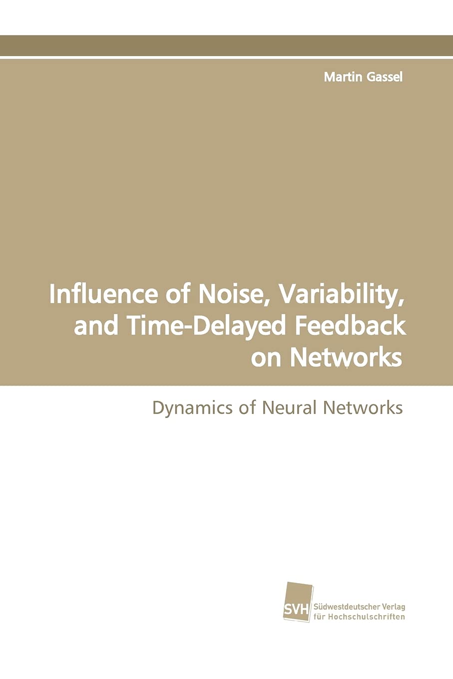 Influence of Noise, Variability, and TimeDelayed Feedback on Networks: Dynamics of Neural Networks,Used