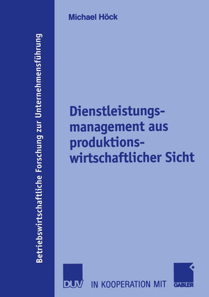 Dienstleistungsmanagement aus produktionswirtschaftlicher Sicht (Betriebswirtschaftliche Forschung zur Unternehmensfhrung, 51) (,Used