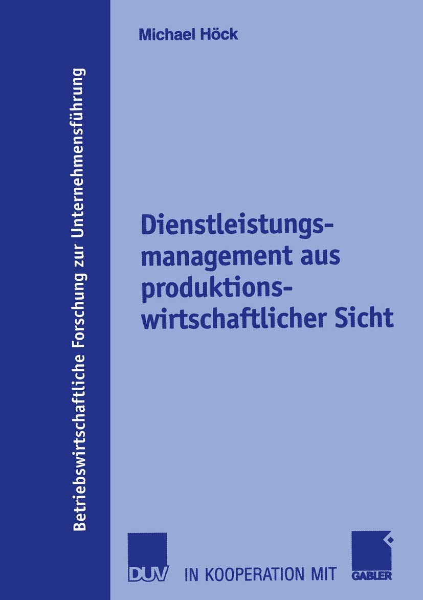 Dienstleistungsmanagement aus produktionswirtschaftlicher Sicht (Betriebswirtschaftliche Forschung zur Unternehmensfhrung, 51) (,Used