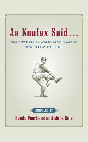 As Koufax Said... : The 400 Greatest Things Ever Said About Baseball,Used