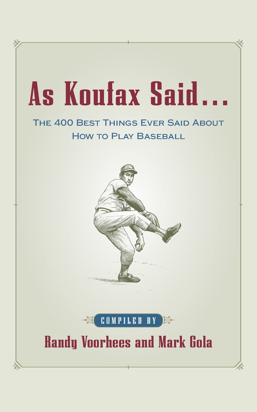 As Koufax Said... : The 400 Greatest Things Ever Said About Baseball,Used