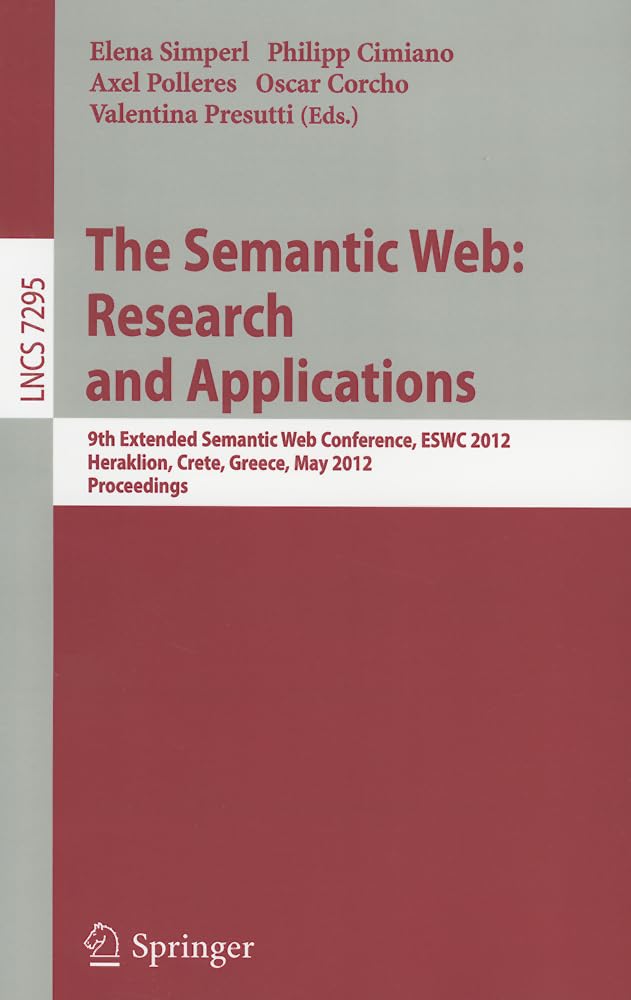 The Semantic Web: Research and Applications: 9th Extended Semantic Web Conference, ESWC 2012, Heraklion, Crete, Greece, May 273,Used