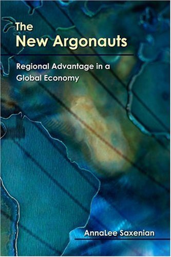 The New Argonauts: Regional Advantage In A Global Economy