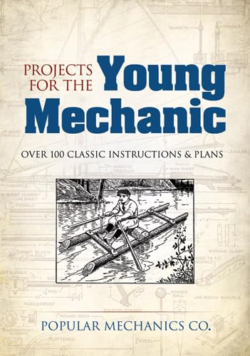 Projects for the Young Mechanic: Over 250 Classic Instructions & Plans (Dover Children's Activity Books),New