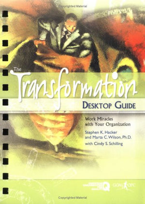 The Transformation Desktop Guide: Work Miracles With Your Organization,New