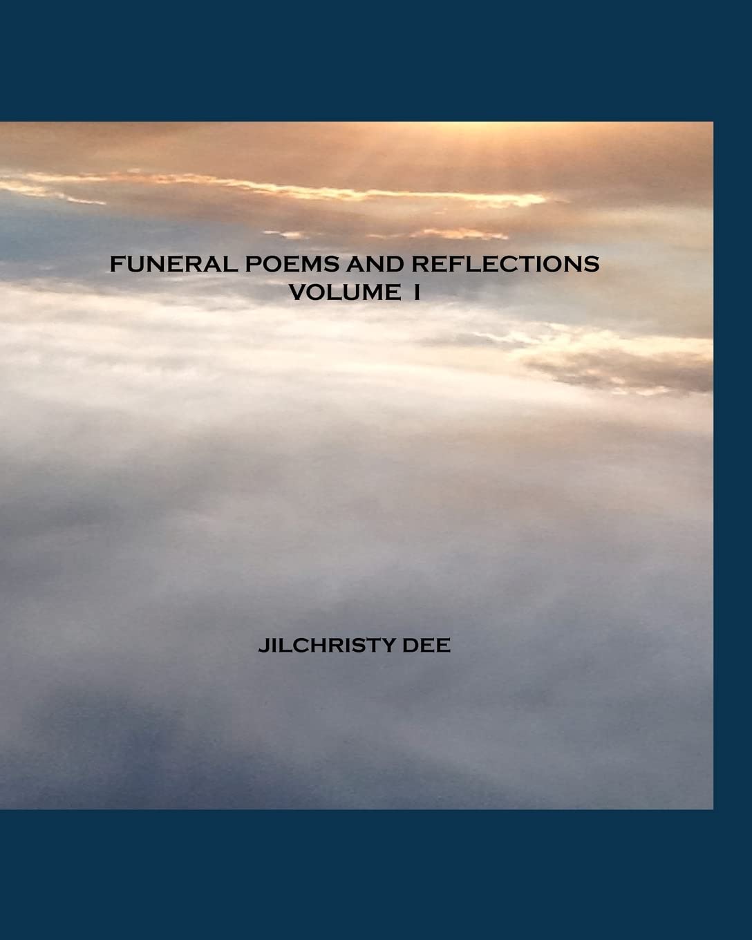 Funeral Poems And Reflections  Volume I: A Contemporary Collection Of Memorial And Funeral Poetry,Used