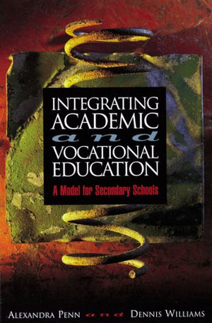 Integrating Academic and Vocational Education: A Model for Secondary Schools,New