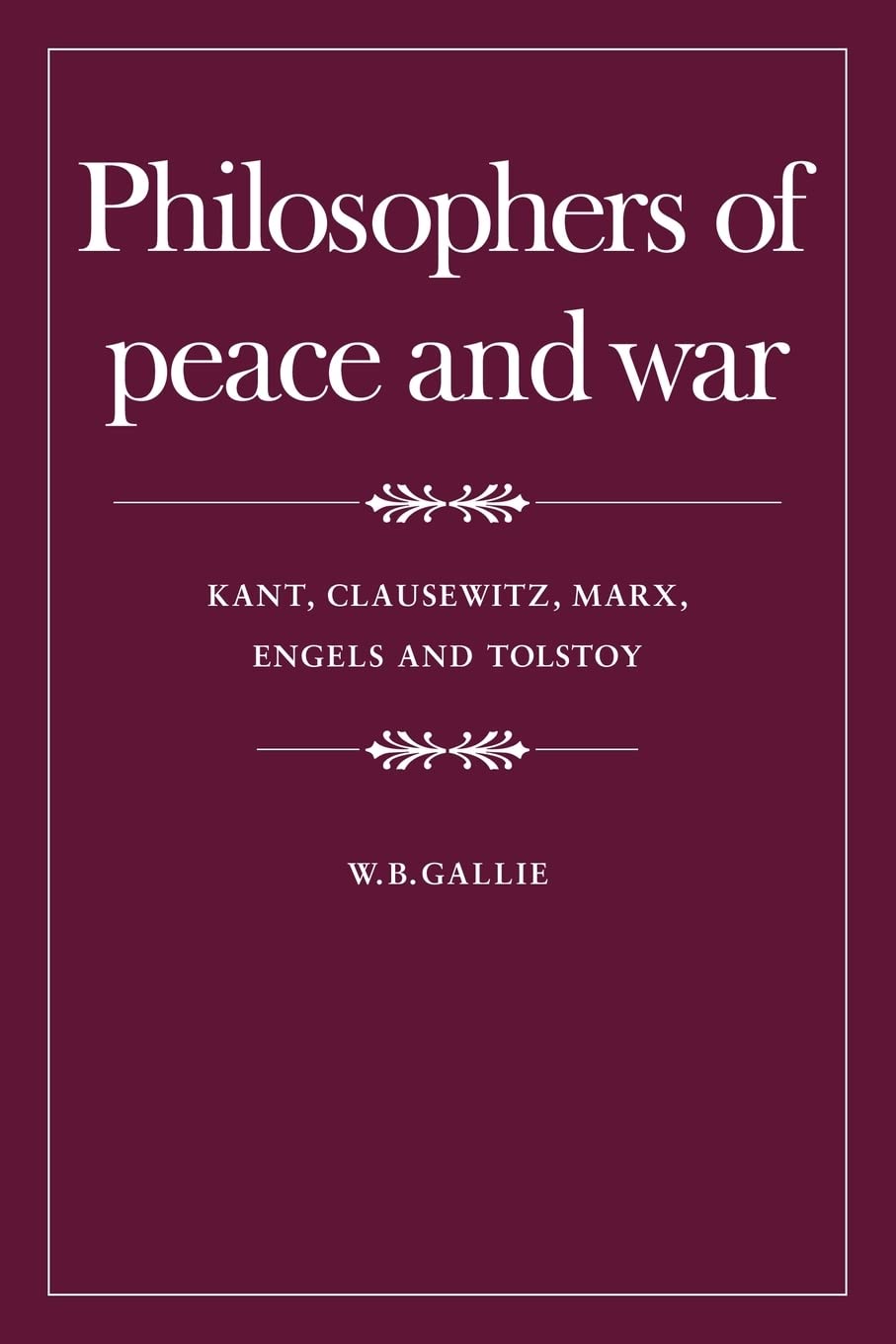Philosophers of Peace and War: Kant, Clausewitz, Marx, Engles and Tolstoy (The Wiles Lectures),Used