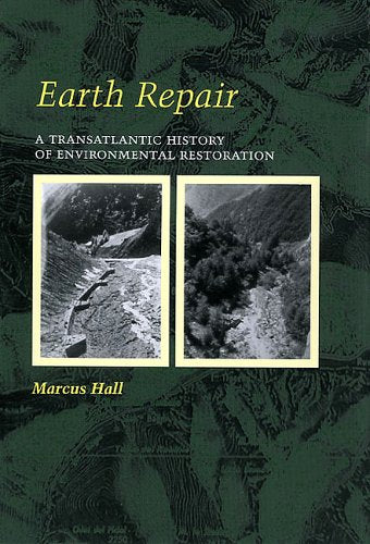Earth Repair: A Transatlantic History Of Environmental Restoration,New