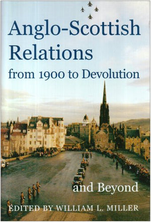 AngloScottish Relations, from 1900 to Devolution and Beyond (Proceedings of the British Academy),New