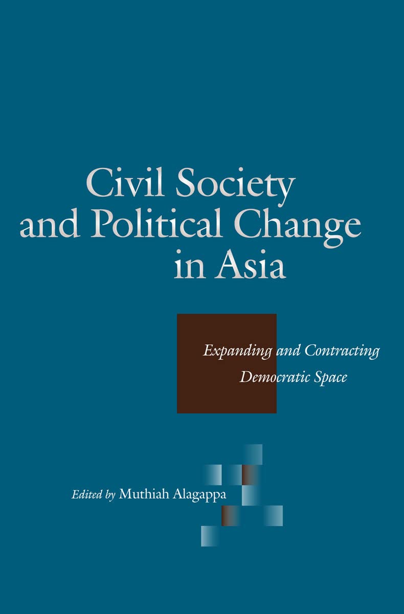 Civil Society and Political Change in Asia: Expanding and Contracting Democratic Space,Used