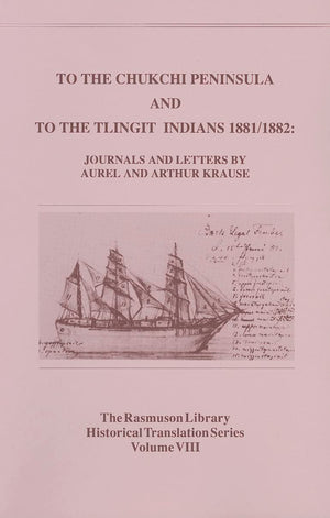 To the Chukchi Peninsula and to the Tlingit Indians 1881/1882, Rasmuson Vol 3.: Journals and Letters by Aurel and Arthur Krause ,Used