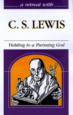 A Retreat With C. S. Lewis: Yielding To A Pursuing God (Grappling With Mysteries Of The Faith)