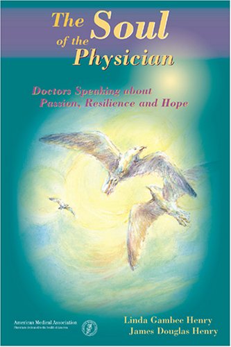 The Soul of the Physician: Doctors Speaking About Passion, Resilience, and Hope,Used