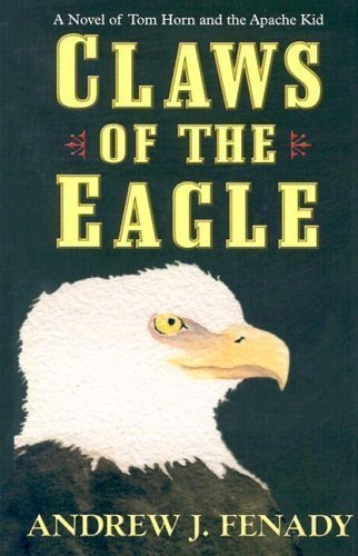 Claws of the Eagle: A Novel of Tom Horn and the Apache Kid,Used