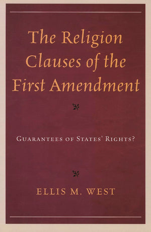The Religion Clauses Of The First Amendment: Guarantees Of States' Rights?,New