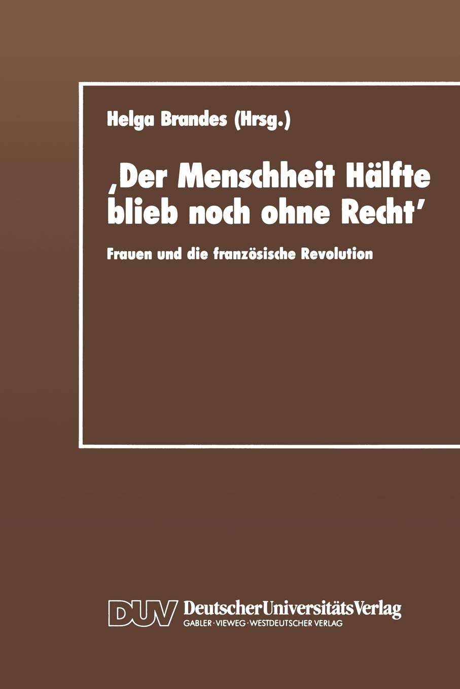 Der Menschheit Hlfte blieb noch ohne Recht: Frauen und die franzsische Revolution (German Edition),Used