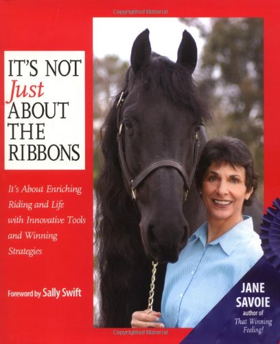 It's Not Just About the Ribbons: It's About Enriching Riding and Life with Innovative Tools and Winning Strategies,Used