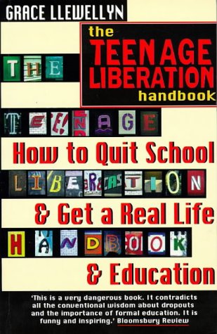 The Teenage Liberation Handbook: How to Quit School and Get a Real Life and Education,Used