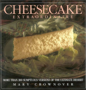 Cheesecake Extraordinaire: More Than 100 Versions of the Ultimate Dessert,Used