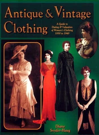 Antique & Vintage Clothing: A Guide to Dating & Valuation of Women's Clothing 1850 to 1940,Used