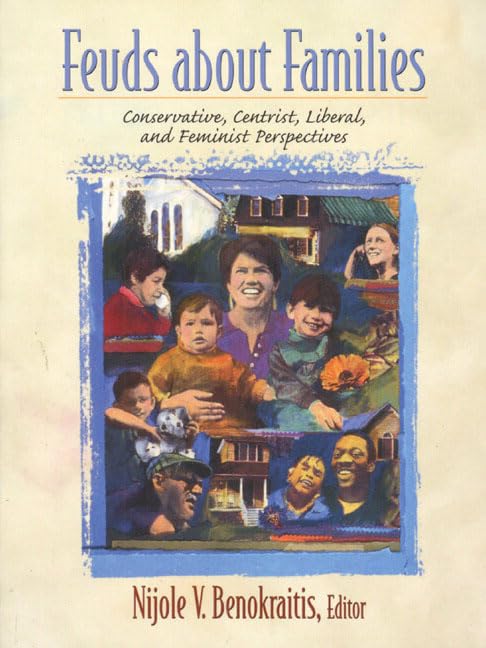 Feuds about Families: Conservative, Centrist, Liberal, and Feminist Perspectives,New