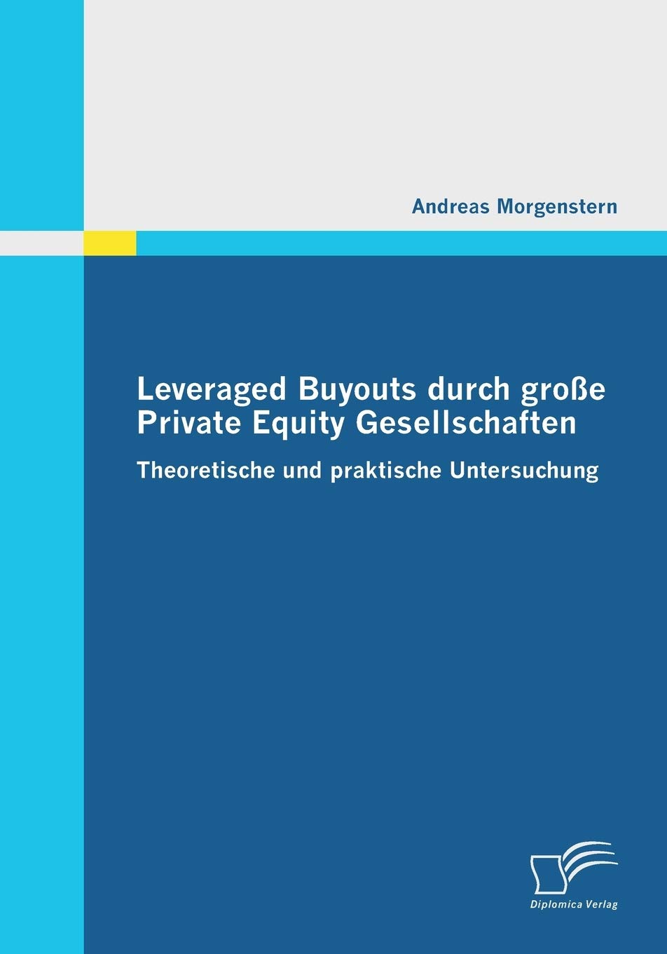 Leveraged Buyouts durch groe Private Equity Gesellschaften: Theoretische und praktische Untersuchung (German Edition),Used