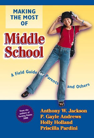 Making the Most of Middle School: A Field Guide for Parents and Others,Used