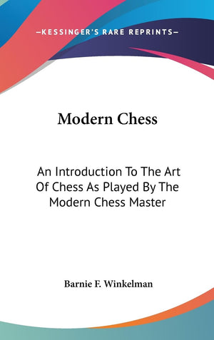 Modern Chess: An Introduction To The Art Of Chess As Played By The Modern Chess Master,New