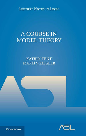 A Course in Model Theory (Lecture Notes in Logic, Series Number 40),New