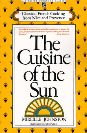 CUISINE OF THE SUN: CLASSICAL FRENCH COOKING FROM NICE AND PROVENCE,Used