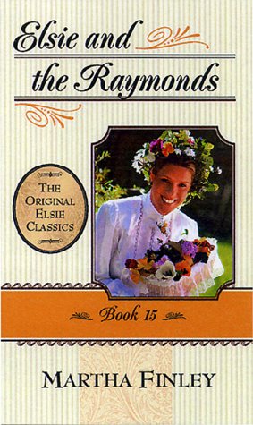 Elsie at the Raymonds: Book 15 (The Original Elsie Classics Series Volume 15),Used
