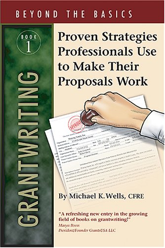 Grantwriting Beyond the Basics: Book 1 Proven Strategies Professionals Use to Make Their Proposals Work, Book 1 (Beyond the Basi,New