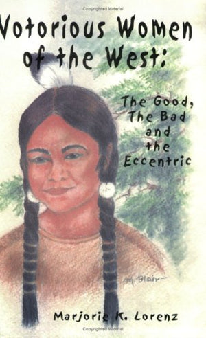 Notorious Women of the West: The Good, The Bad and the Eccentric,Used