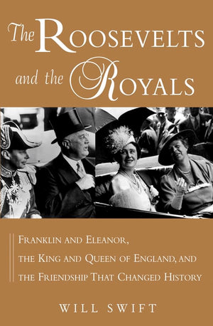The Roosevelts and the Royals: Franklin and Eleanor, the King and Queen of England, and the Friendship That Changed History,Used