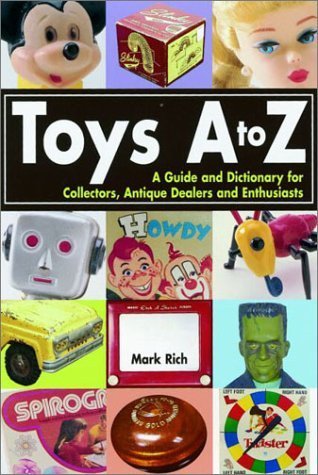 Toys A to Z : A Guide and Dictionary for Collectors, Antique Dealers and Enthusiasts,Used