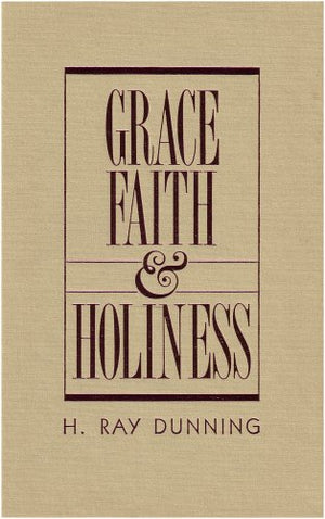Grace, Faith & Holiness: A Wesleyan Systematic Theology,New